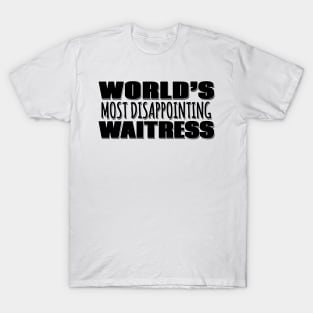 World's Most Disappointing Waitress T-Shirt